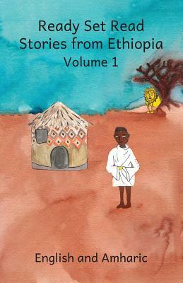 Ready Set Read Stories from Ethiopia in English and Amharic by Ashley Rasmussen, Caroline Kurtz, Kenny Rasmussen