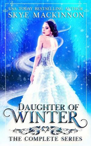 Daughter of Winter: The complete series by Skye MacKinnon