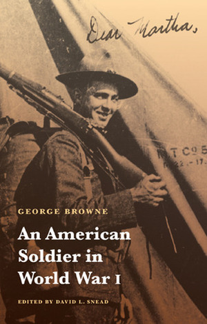 An American Soldier in World War I by David L. Snead, George Browne