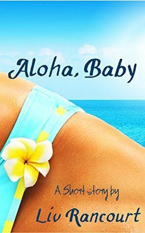 Aloha, Baby by Liv Rancourt