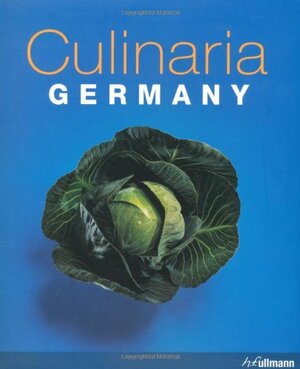 Culinaria Germany by Christopher Büschel, Ruprecht Stempell, Christine Metzger, Saša Fuis, Peter Feierabend, Michael Ditter