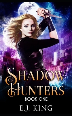Shadow Hunters by E. J. King
