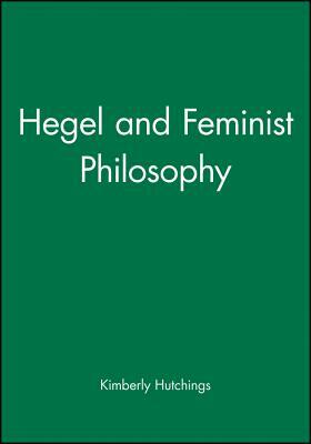 Hegel and Feminist Philosophy by Kimberly Hutchings