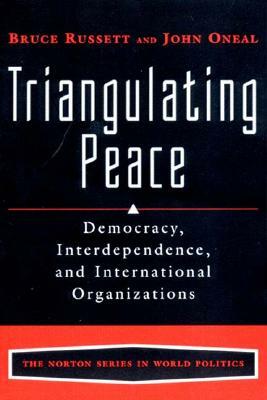 Triangulating Peace: Democracy, Interdependence, and International Organizations by John R. Oneal, Bruce Russett