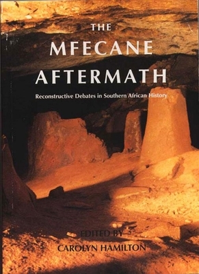 Mfecane Aftermath: Reconstructive Debates in Southern African History by Carolyn Hamilton, Thomas Dowson