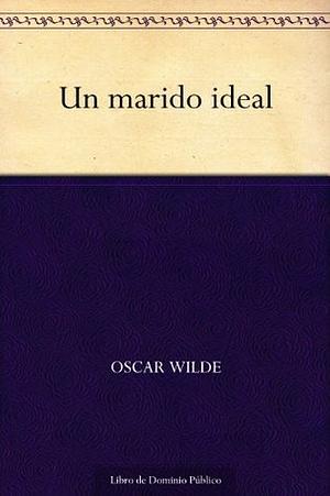 Un marido ideal by Oscar Wilde