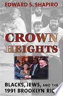 Crown Heights: Blacks, Jews, and the 1991 Brooklyn Riot by Edward S. Shapiro