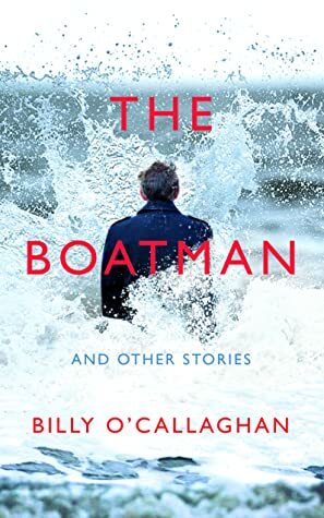 The Boatman and Other Stories by Billy O'Callaghan