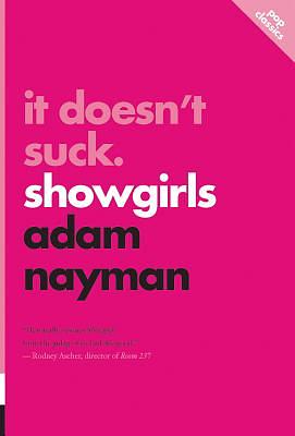 It Doesn't Suck: Showgirls by Adam Nayman