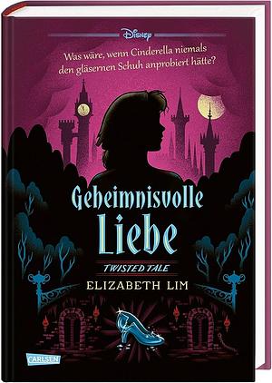 Disney. Twisted Tales: Geheimnisvolle Liebe by Elizabeth Lim