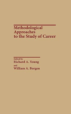 Methodological Approaches to the Study of Career by William A. Borgen, Richard A. Young