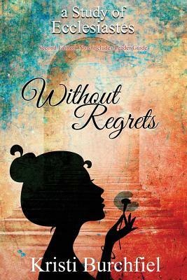 Without Regrets: A Study of Ecclesiastes by Kristi Burchfiel