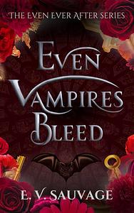 Even Vampires Bleed by E.V. Sauvage