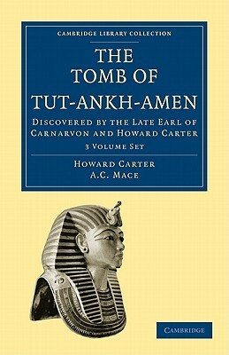 The Tomb of Tut-Ankh-Amen 3 Volume Set: Discovered by the Late Earl of Carnarvon and Howard Carter by Carter Howard, A. C. Mace, Howard Carter