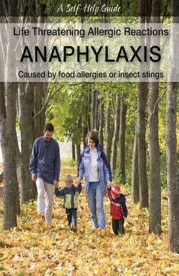 Life Threatening Allergic Reactions: Anaphylaxis: Caused by Food Allergies or Insect Stings by Kenneth Wright