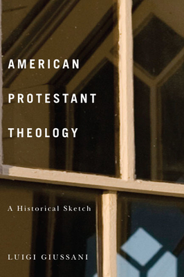 American Protestant Theology: A Historical Sketch by Luigi Giussani