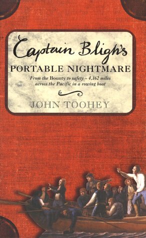 Captain Bligh's Portable Nightmare: From the Bounty to Safety--4,162 Miles Across the Pacific in a Rowing Boat by John Toohey, Fourth Estate
