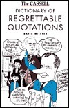 The Cassell Dictionary of Regrettable Quotations by David Milsted
