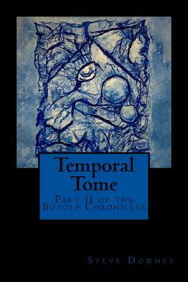 Temporal Tome: Part II of the Botolf Chronicles by Steve Downes