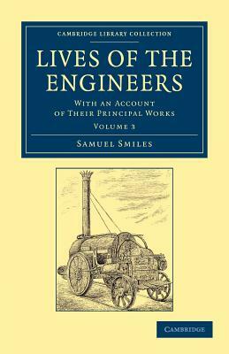 Lives of the Engineers - Volume 3 by Samuel Jr. Smiles