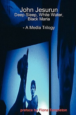 John Jesurun: A Media Trilogy by John Jesurun