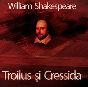 Troilus și Cressida by William Shakespeare