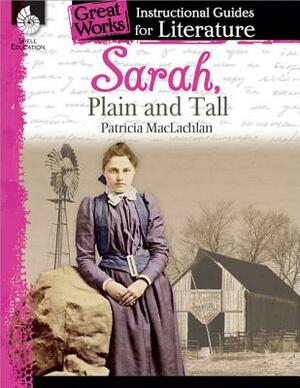 Sarah, Plain and Tall: An Instructional Guide for Literature: An Instructional Guide for Literature by Kristi Sturgeon