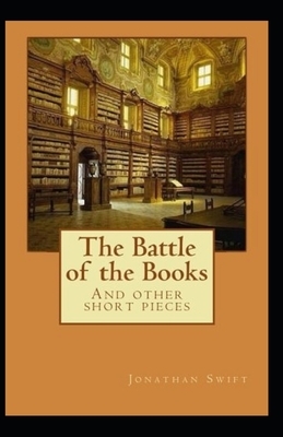 The Battle of the Books and other Short Pieces Annotated by Jonathan Swift