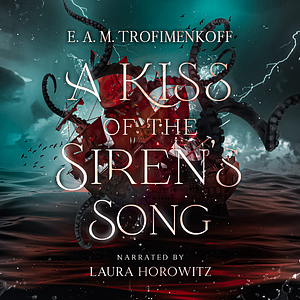A Kiss of the Siren's Song by E. A. M. Trofimenkoff