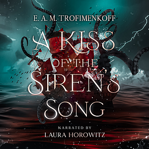 A Kiss of the Siren's Song by E.A.M. Trofimenkoff