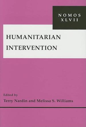Humanitarian Intervention: NOMOS XLVII by Terry Nardin, Melissa S. Williams