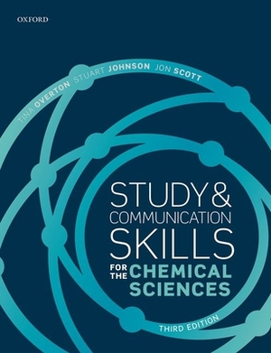 Study and Communication Skills for the Chemical Sciences by Tina Overton, Jon Scott, Stuart Johnson