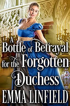 A Bottle of Betrayal for the Forgotten Duchess by Emma Linfield