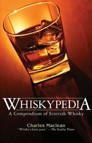 Whiskypedia: A Compendium of Scottish Whisky by Charles MacLean, John Macpherson
