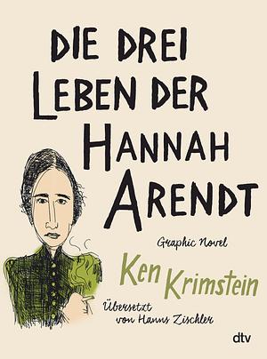 Die drei Leben der Hannah Arendt by Ken Krimstein