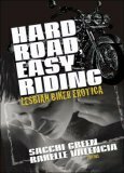 Hard Road, Easy Riding: Lesbian Biker Erotica by Rakelle Valencia, Muffin McGill, Jess Davis, Jake Rich, Connie Wilkins, Alison Laleche, Sacchi Green, Val Murphy, Cheyenne Blue, Judy Snow