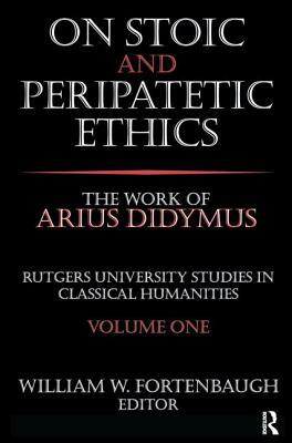 On Stoic and Peripatetic Ethics: The Work of Arius Didymus by David Riesman, William Fortenbaugh