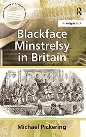 Blackface Minstrelsy in Britain by Michael Pickering