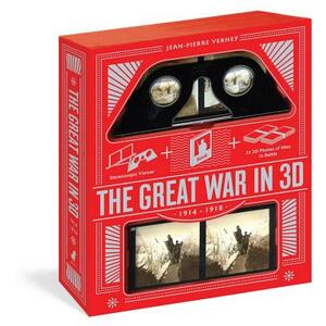 Great War in 3D: A Book Plus a Stereoscopic Viewer, Plus 35 3D Photos of Men in Battle, 1914-1918 [With Stereoscopic Viewer] by Jean-Pierre Verney