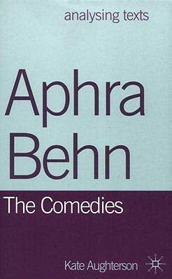 Aphra Behn: The Comedies by Kate Aughterson