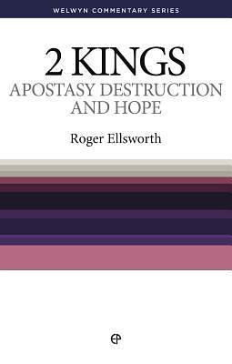 Apostasy, Destruction and Hope: 2 Kings Simply Explained by Roger Ellsworth