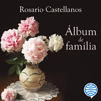 Album de familia by Rosario Castellanos