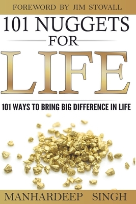 101 Nuggets for Life: 101 Ways to Bring Big Difference in Life by Manhardeep Singh