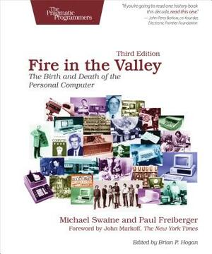 Fire in the Valley: The Birth and Death of the Personal Computer by Michael Swaine, Paul Freiberger