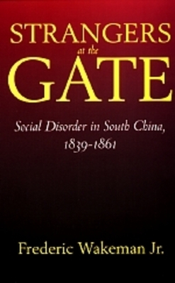 Strangers at the Gate: Social Disorder in South China, 1839-1861 by Frederic Wakeman