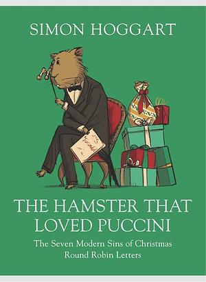 THE HAMSTER THAT LOVED PUCCINI: THE SEVEN MODERN SINS OF CHRISTMAS ROUND-ROBIN LETTERS by Simon Hoggart, Simon Hoggart