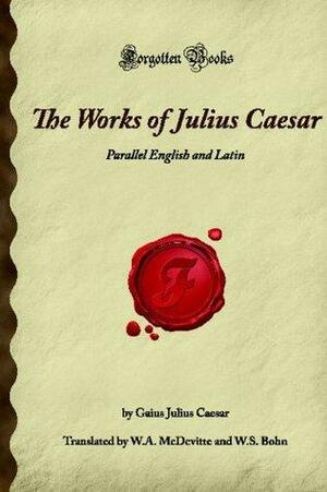 The Works Of Julius Caesar: Parallel English And Latin by Gaius Julius Caesar