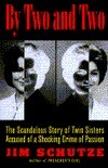 By Two and Two: The Scandalous Story of Twin Sisters Accused of a Shocking Crime of Passion by Jim Schutze