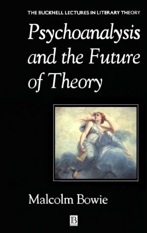 Psychoanalysis and the Future of Theory by Michael Payne, Malcolm Bowie