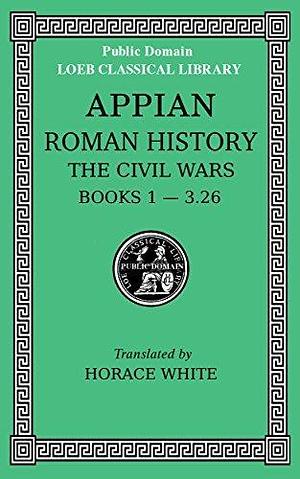 Loeb Classical Library 4 (LCL 4): Roman History: The Civil Wars by Appian, Appian